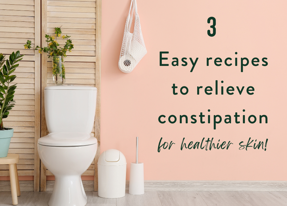 3 Recipes to Relieve Constipation (for Healthier Skin!)
